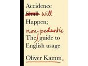 Accidence Will Happen The Non Pedantic Guide to English Usage