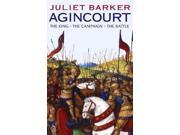 Agincourt The King the Campaign the Battle