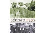 Home Front 1914 1918 How Britain Survived the Great War Britain at War