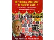 Roy Hudd s Cavalcade of Variety Acts A Who Was Who of Light Entertainment 1945 60