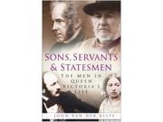 Sons Servants and Statesmen The Men in Queen Victoria s Life