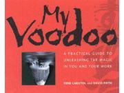 My Voodoo A Practical Guide to Unleashing the Magic in You and Your Work