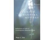 Murder Manners and Mystery Presentations of Faith in Contemporary Detective Fiction Reflections on Faith in Contemporary Detective Fiction John Albert Hall