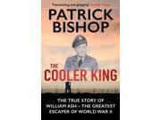 The Cooler King The True Story of William Ash Spitfire Pilot P.O.W and Wwii s Greatest Escaper Paperback