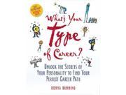 What s Your Type of Career? Unlock the Secrets of Your Personality to Find Your Perfect Career Path