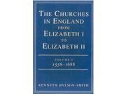The Churches in England from Elizabeth I to Elizabeth II Volume 1 1558 1688