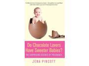 Do Chocolate Lovers Have Sweeter Babies? The Surprising Science of Pregnancy