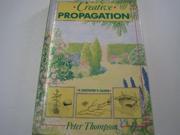 Creative Propagation A Grower s Guide
