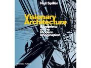 Visionary Architecture Blueprints of the Modern Imagination