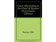 Grace Abounding to the Chief of Sinners Everyman s Library