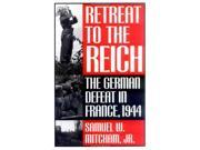 Retreat to the Reich The German Defeat of France 1944