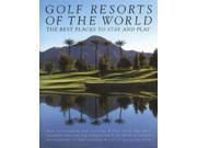 Golf Resorts of the World The Best Places to Stay and Play