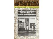 The Legacy of the Blues A Glimpse into the Art and the Lives of Twelve Great Bluesmen