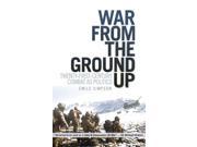 War From The Ground Up Twenty First Century Combat as Politics