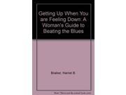 Getting Up When You are Feeling Down A Woman s Guide to Beating the Blues
