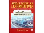 Single Wheeler Locomotives The Brief Age of Perfection 1885 1900