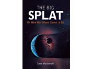 The Big Splat or How Our Moon Came to be A Violent Natural History