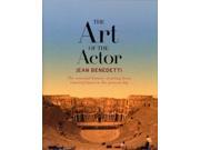 The Art of the Actor The Essential History of Acting from Classical Times to the Present Day Performance Books