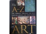 The A Z of Art The World s Greatest and Most Popular Artists and Their Works