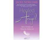 Healed by an Angel True Stories of Healing Miracles
