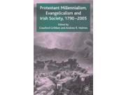 Protestant Millennialism Evangelicalism and Irish Society 1790 2005