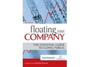 Floating Your Company The Essential Guide to Going Public