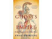 Ghosts of Empire Britain s Legacies in the Modern World