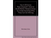 Has it All Gone Pear shaped? How to Build Better Relationships by Understanding Why They Can Go Wrong