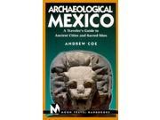 Moon Archaeological Mexico A Traveller s Guide to Ancient Cities and Sacred Sites Moon Handbooks