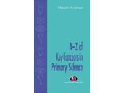 A Z of Key Concepts in Primary Science Teaching Handbooks Series