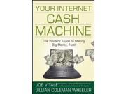 Your Internet Cash Machine The Insiders Guide to Making Big Money Fast!
