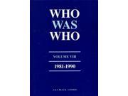 Who Was Who 1981 1990 A Companion to Who s Who Containing the Biographies of Those Who Died During the Decade 1981 1990 v. 8 Who s Who