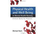Physical Health and Well Being in Mental Health Nursing Clinical Skills for Practice