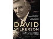 David Wilkerson The Cross the Switchblade and the Man Who Believed