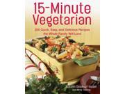 15 Minute Vegetarian Recipes 200 Quick and Easy Recipes the Whole Family Will Love