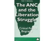 The ANC and the Liberation Struggle A Critical Political Biography