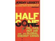 Half Gone Oil Gas Hot Air and the Global Energy Crisis