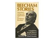 Beecham Stories Anecdotes Sayings and Impressions of Sir Thomas Beecham