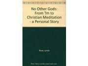 No Other Gods From Tm to Christian Meditation a Personal Story