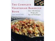 The Complete Vegetarian Barbecue Book Over 150 Delicious Recipes Plus Tips and Techniques