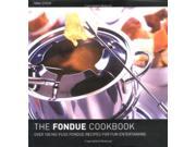 The Fondue Cook Book 100 No fuss Recipes for Fun Entertaining