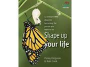 Shape Up Your Life 52 Brilliant Little Ideas for Becoming the Person You Want to Be 52 Brilliant Little Ideas