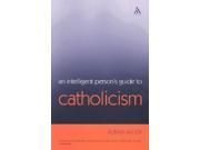 Intelligent Person s Guide to Catholicism