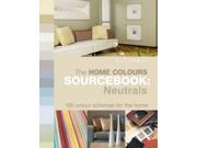 The Home Colours Sourcebook Neutrals 100 Colour Schemes for the Home