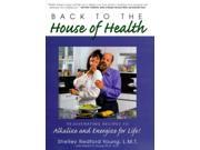 Back to the House of Health Rejuvenating Recipes to Alkalize and Energize for Life!