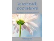 We Need to Talk About the Funeral 101 Practical Ways to Commemorate and Celebrate Life 2