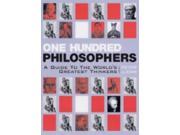 One Hundred Philosophers A Guide to the World s Greatest Thinkers
