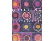 Quilting Masterclass Inspiration and Techniques from 50 of the World s Finest Quilt Artists