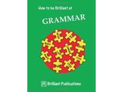 How to be Brilliant at Grammar How to be brilliant at...