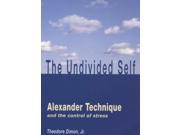 The Undivided Self Alexander Technique and the Control of Stress